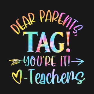 Dear Parents Tag You're It Love Teachers Funny Teacher Lover T-Shirt