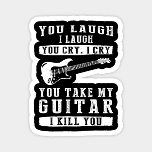 You Laugh, I Laugh, You Cry, I Cry! Funny Guitar T-Shirt That Strikes a Chord Magnet