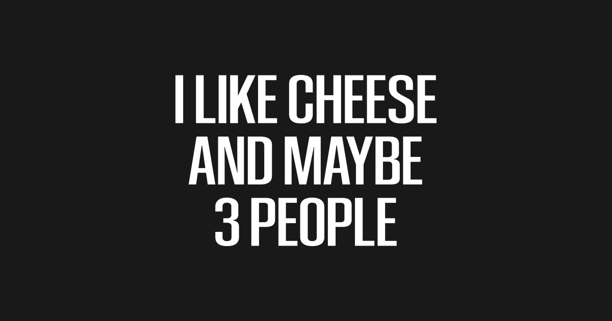 i like cheese and maybe 3 people /Cheese / Cheese Lover / Mac and ...