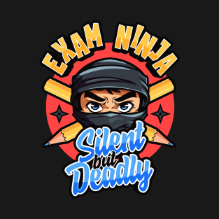 Exam Ninja - Silent But Deadly | Fun Student Design T-Shirt