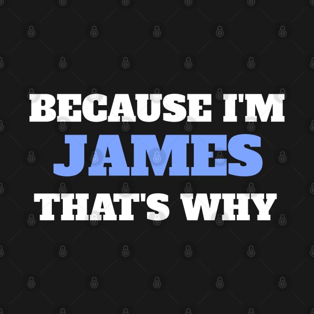 Because I'm James That's Why by Insert Name Here