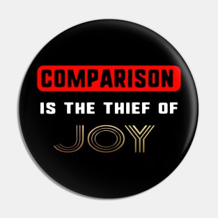 Comparison is the thief of Joy Pin