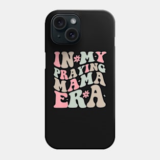 In My Praying Mama Era Religious Mom Christian Mothers Day Phone Case