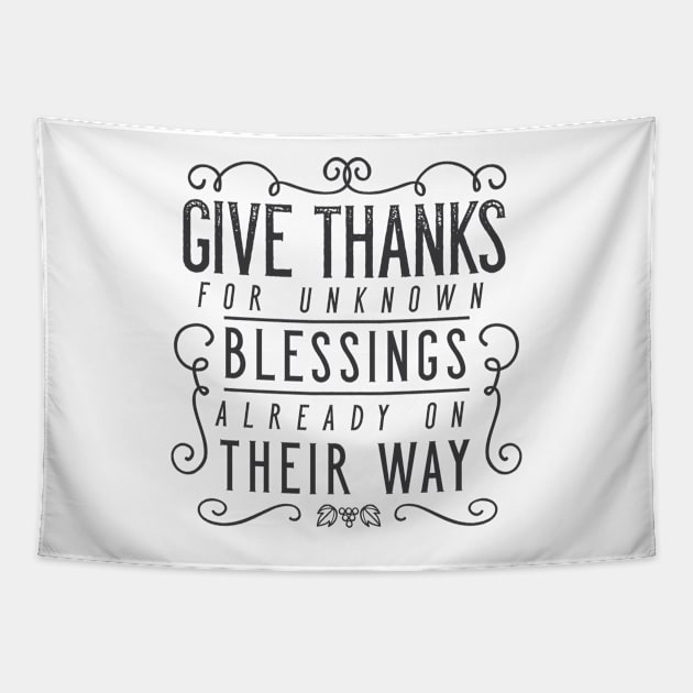 Give Thanks For Unknown Blessings Already On Their Way Tapestry by zubiacreative