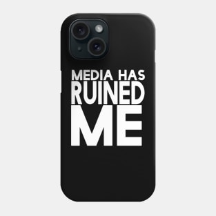 Media Has Ruined Me Phone Case