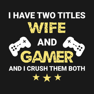 I have two titles - Wife and Gamer T-Shirt