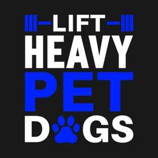 Lift Heavy Pet Dogs Gym Weightlifters Bodybuilding Workout T-Shirt