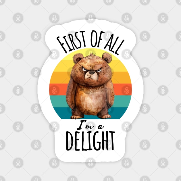 First of All I'm A Delight funny grouchy bear sunset design Magnet by Luxinda