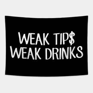 Weak tips weak drinks Tapestry