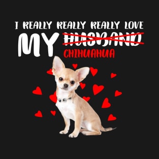 I Really Really Really Love My Chihuahua Best Gift for Dog Lovers T-Shirt