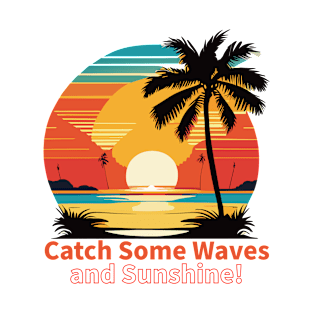 Sunny Vibes: Catch Waves and Sunshine T-Shirt