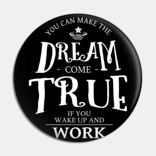 You can make the dream come true if you wake up and work | Chase your dreams Pin