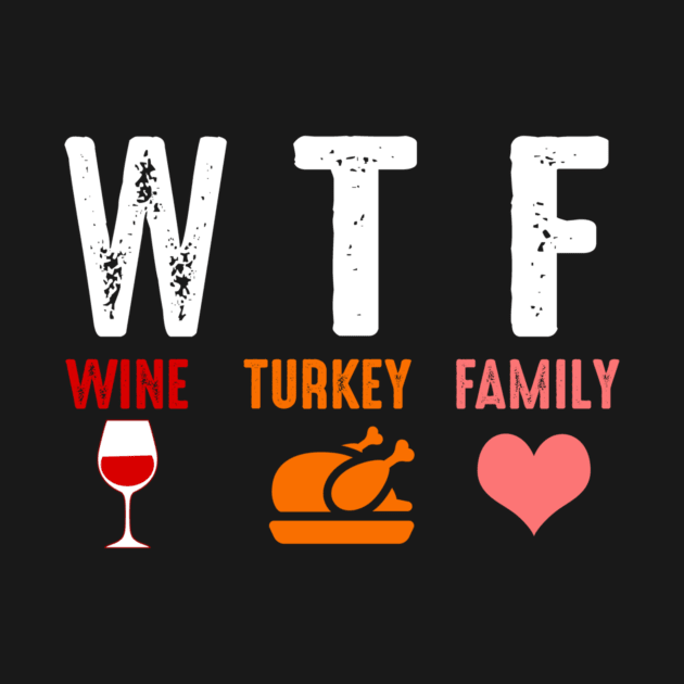 Wtf Wine Turkey Family Funny Thanksgiving Gift Shirt by Rozel Clothing