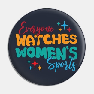 Funny Women Everyone Watches Women's Sports Pin