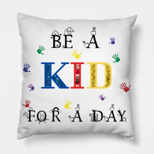 Be a kid for a day Pillow