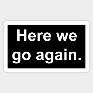 Here We Go Again Stickers Teepublic Uk