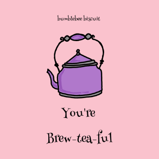 You're Brewteaful by Bumblebee Biscuit T-Shirt