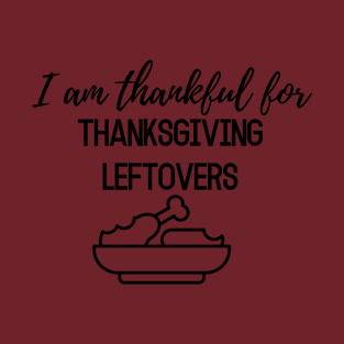 Thanksgiving T-shirt, I am thankful for, Thanksgiving leftovers T-Shirt