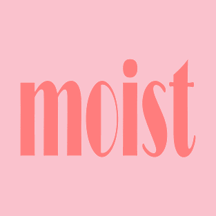 moist T-Shirt