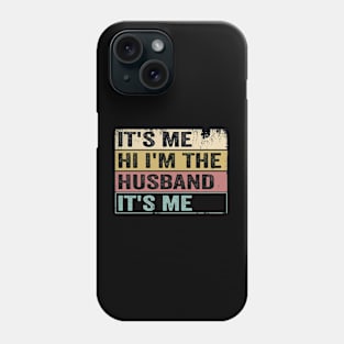 It's Me Hi I'm The Husband Funny Humor T Father's day Phone Case