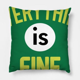 Everything is Fine! Pillow