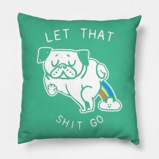 LET THAT SHIT GO Pillow