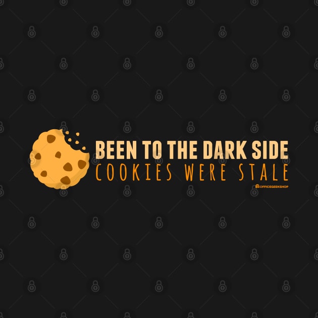 BEEN TO THE DARK SIDE COOKIES WERE STALE by officegeekshop