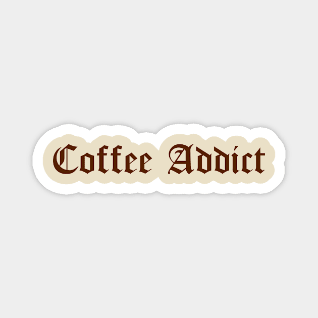 Coffee Addict Caffeine Lovers Gothic Text Magnet by Wearing Silly