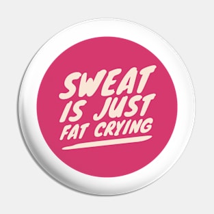 Sweat is just Fat Crying Pin