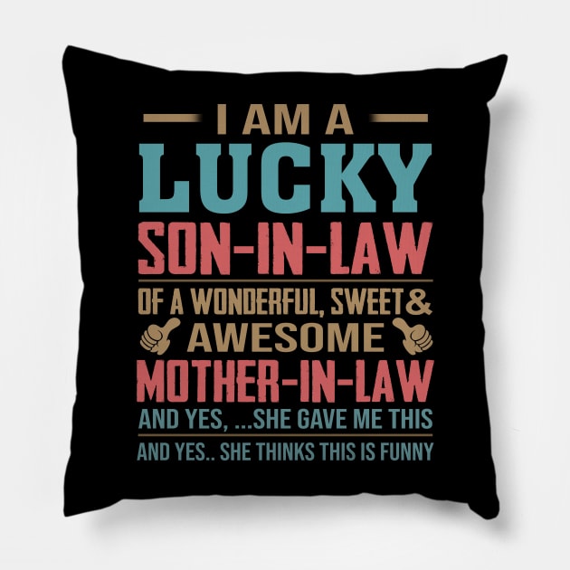 I Am A Lucky Son In Law Of A Wonderful Sweet And Awesome Mother In Law Pillow by celestewilliey