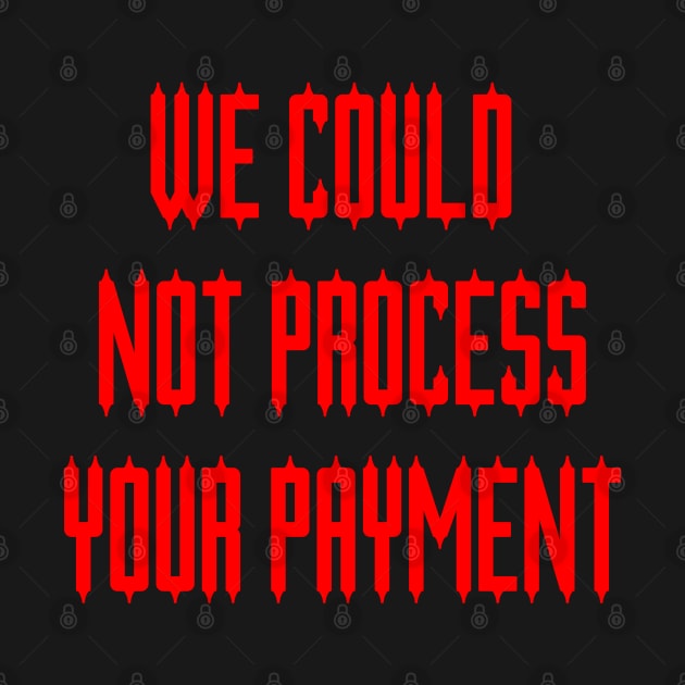 We Could Not Process Your Payment by yayor