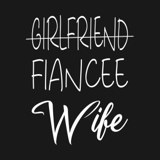 Girlfriend Fiancee Wife Shirt,Just Married Shirt,Wifey Shirt,strikethrough Fiance text design ,Honeymoon Shirt,Christmas Gift for Wife,Cotton Anniversary T-Shirt