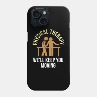 Physical Therapy We'll Keep You Moving Phone Case
