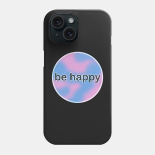 be happy Phone Case