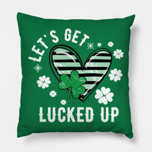 Love Let's Get Lucked Up - St Patrick's Day Pillow