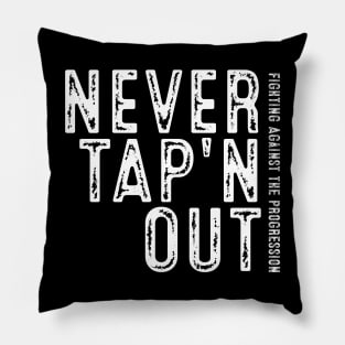 Never Tap'n OUT - Fighting Against the Progression Pillow