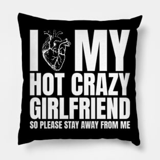 I Love My Hot Crazy Girlfriend So Please Stay Away Pillow