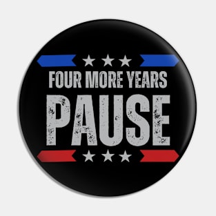"Four More Years Pause" Presidential Humor Graphic Tee Pin