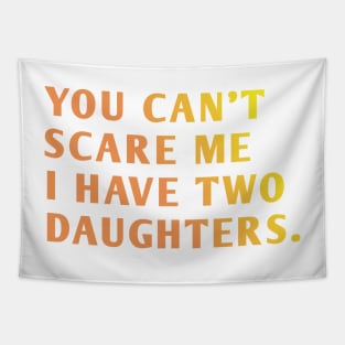 you can't scare me i have two daughters Tapestry