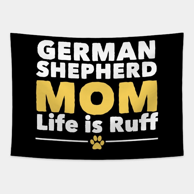 German Shepherd - German Shepherd Mom Life Is Ruff Tapestry by Kudostees