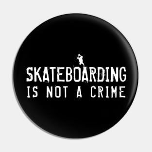 Skateboarding is not a Crime Pin