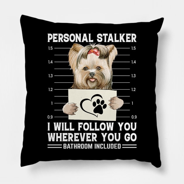 Personal Stalker I Will Follow You Wherever You Go Yorkie Dog Pillow by GreatDesignsShop