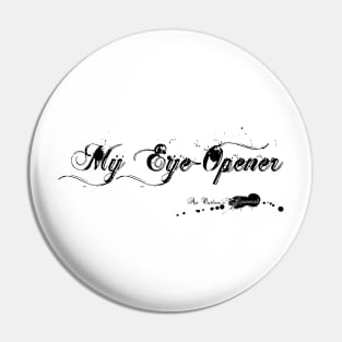 My Eye-Opener Pin