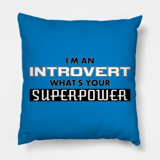 I'm an Introvert - What's Your SUPERPOWER Pillow