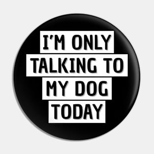 Dog owner  | I'm only talking to my dog today Pin