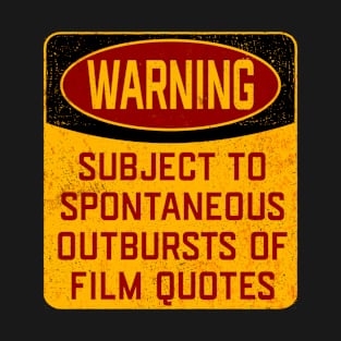 Film Quote - Warning Subject To Spontaneous Outbursts Of Film Quotes T-Shirt