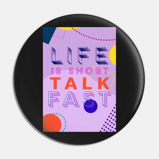 Life is short. Talk Fast. Pin by aytchim