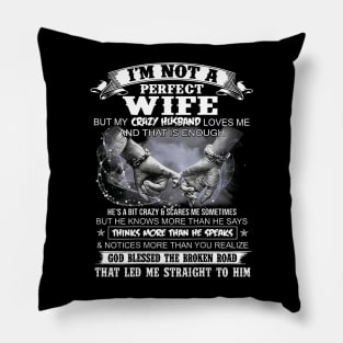 I'm Not a Perfect Wife but My Crazy Husband Loves Me Pillow