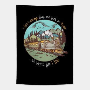 I Don't Always Stop Look At Trains Design Tapestry