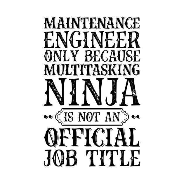 Maintenance Engineer Only Because Multitasking Ninja Is Not An Official Job Title by Saimarts
